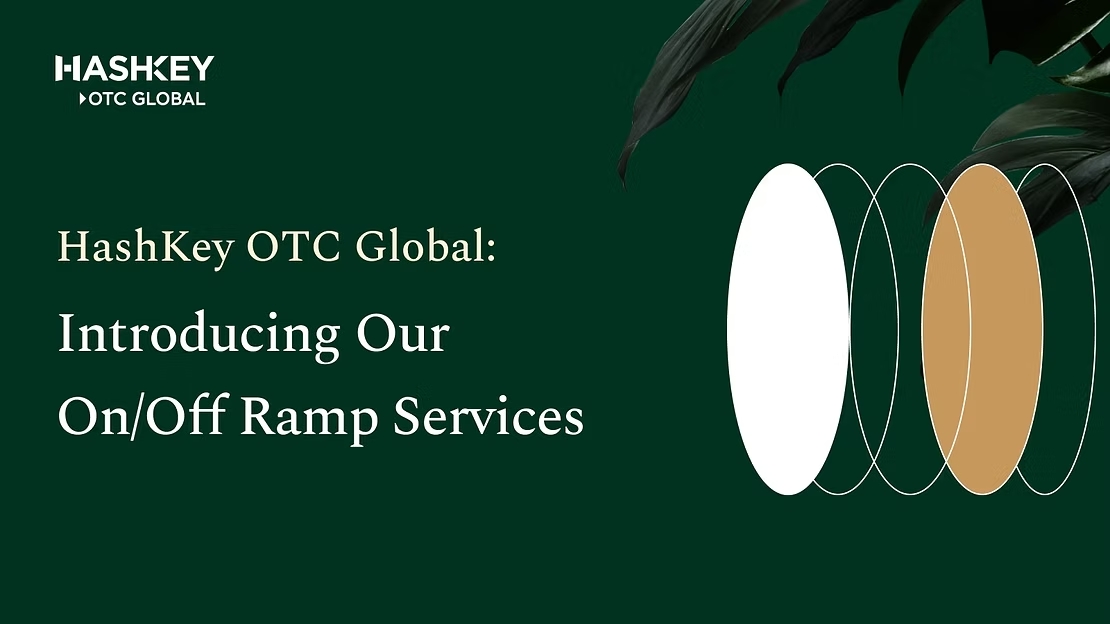HashKey OTC Global: Introducing Our On/Off Ramp Services