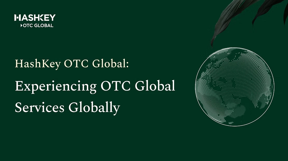 HashKey OTC Global: Experiencing OTC Global Services Globally